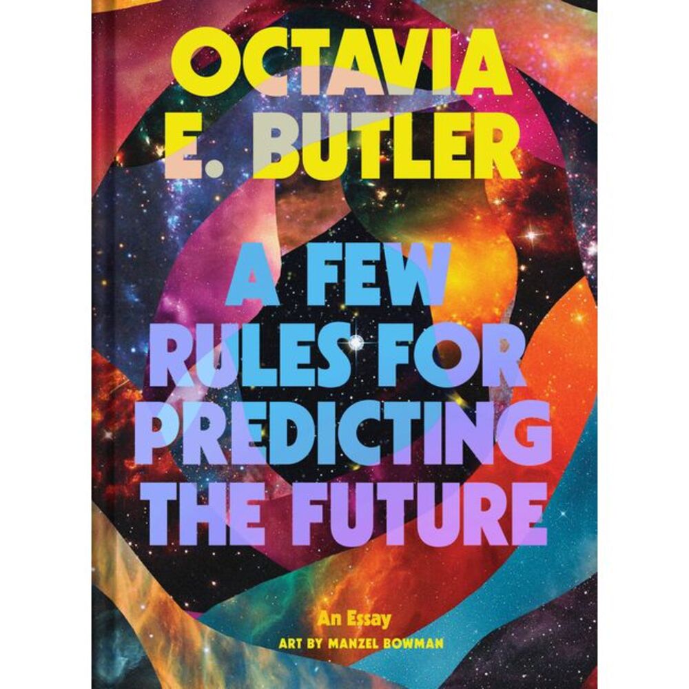 A Few Rules for Predicting the Future: An Essay -- Octavia E. Butler